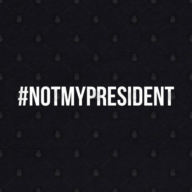 Not My President Hashtag by TShirtWaffle1